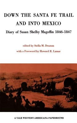 Down the Santa Fe Trail and into Mexico: Diary of Susan Shelby Magoffin 1846-1847 by Drumm, Stella M.