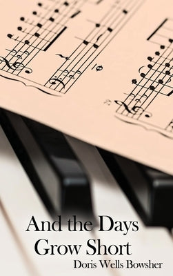 And the Days Grow Short by Bowsher, Doris Wells