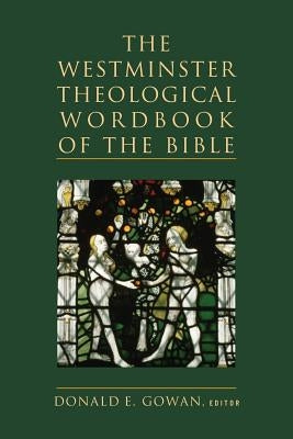 The Westminster Theological Wordbook of the Bible by Gowan, Donald E.