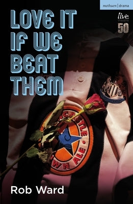 Love It If We Beat Them by Ward, Rob