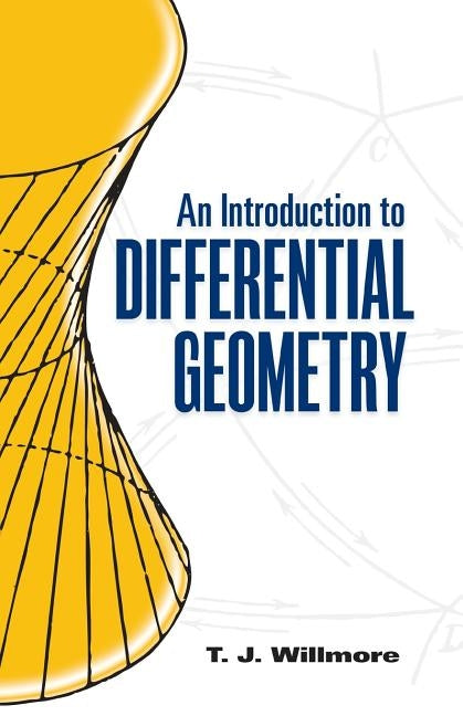 An Introduction to Differential Geometry by Willmore, T. J.