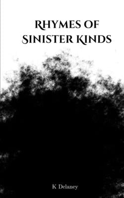 Rhymes of Sinister Kinds by Delaney, K.