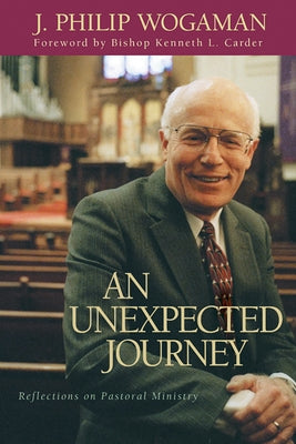 An Unexpected Journey: Reflections on Pastoral Ministry by Wogaman, J. Philip