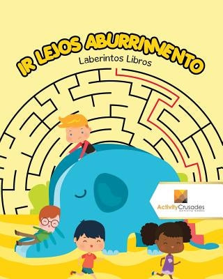 Ir Lejos Aburrimiento: Laberintos Libros by Activity Crusades