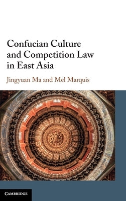 Confucian Culture and Competition Law in East Asia by Ma, Jingyuan
