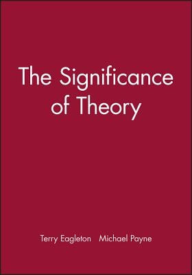 The Significance of Theory: A Critical History by Eagleton, Terry