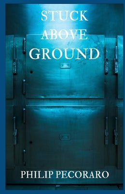 Stuck Above Ground by Pecoraro, Philip