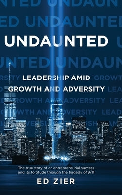 Undaunted: Leadership Amid Growth and Adversity by Zier, Ed