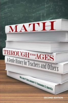 Math Through the Ages: A Gentle History for Teachers and Others by Berlinghoff, William P.