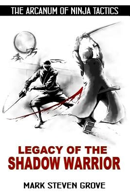 Arcanum of Ninja Tactics: Legacy of the Shadow Warrior by White, Matthew