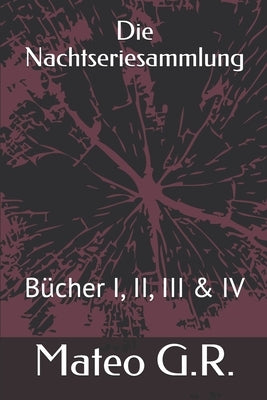Die Nachtseriesammlung: Bücher I, II, III & IV by G. R., Mateo