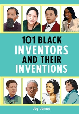 101 Black Inventors and their Inventions by James, Joy