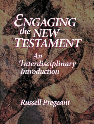 Engaging the New Testament (Paper Edition): An Interdisciplinary Introduction by Pregeant, Russell