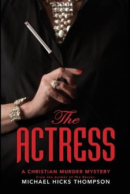 The Actress: A Christian Murder Mystery by Thompson, Michael Hicks