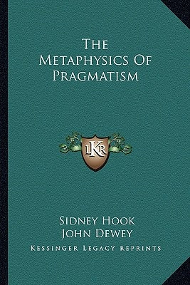 The Metaphysics of Pragmatism by Hook, Sidney