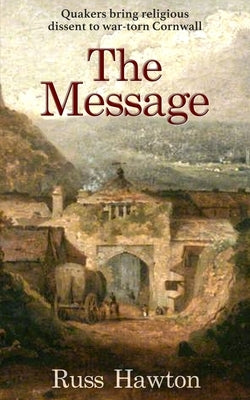 The Message: Quakers bring religious dissent to war-torn Cornwall by Hawton, Russ