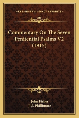 Commentary On The Seven Penitential Psalms V2 (1915) by Fisher, John