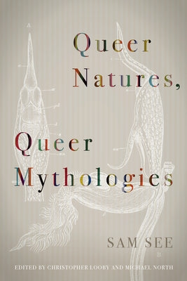 Queer Natures, Queer Mythologies by See, Sam