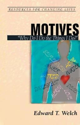 Motives: "Why Do I Do the Things I Do?" by Welch, Edward T.