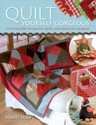 Quilt Yourself Gorgeous by Shaw, Mandy