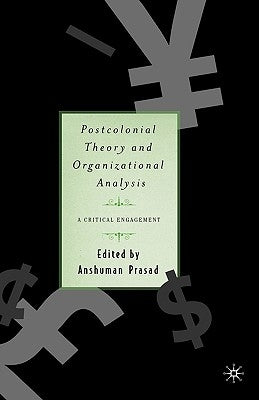 Postcolonial Theory and Organizational Analysis: A Critical Engagement by Prasad, A.