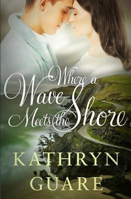 Where a Wave Meets the Shore by Guare, Kathryn