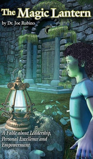 The Magic Lantern: A Fable about Leadership, Personal Excellence, and Empowerment (Hardcover) by Rubino, Joseph S.