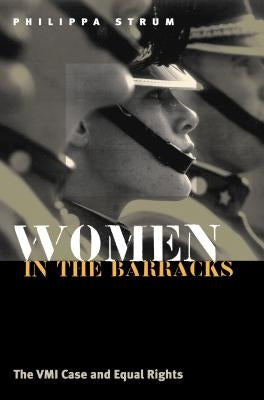 Women in the Barracks: The VMI Case and Equal Rights by Strum, Philippa