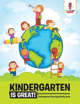Kindergarten is Great!: Kindergarten Coloring Activity Book by Coloring Bandit