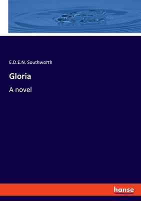 Gloria by Southworth, E. D. E. N.