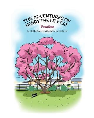 The Adventures of Henry the City Cat: Freedom: Volume 2 by Summers, Debby a.