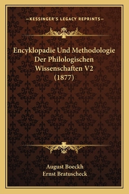Encyklopadie Und Methodologie Der Philologischen Wissenschaften V2 (1877) by Boeckh, August