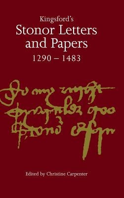 Kingsford's Stonor Letters and Papers 1290-1483 by Carpenter, Christine