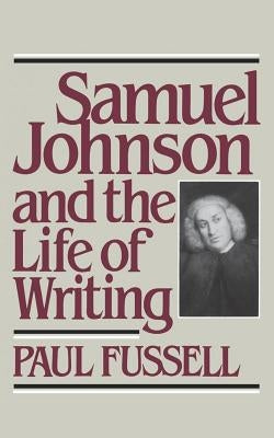 Samuel Johnson and the Life of Writing by Fussell, Paul