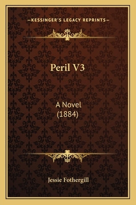 Peril V3: A Novel (1884) by Fothergill, Jessie