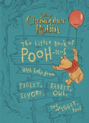 Christopher Robin: The Little Book of Pooh-Isms: With Help from Piglet, Eeyore, Rabbit, Owl, and Tigger, Too! by Rubiano, Brittany