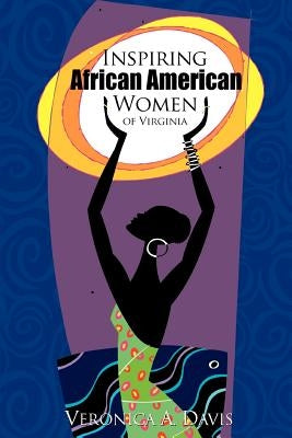 Inspiring African American Women of Virginia by Davis, Veronica A.