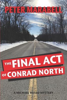 The Final Act of Conrad North: A Michael Russo Mystery by Marabell, Peter
