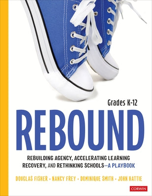 Rebound, Grades K-12: A Playbook for Rebuilding Agency, Accelerating Learning Recovery, and Rethinking Schools by Fisher, Douglas