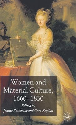 Women and Material Culture, 1660-1830 by Batchelor, J.
