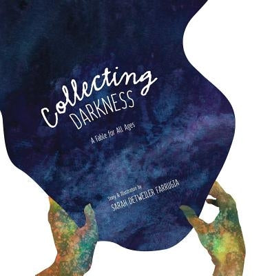 Collecting Darkness: A Fable for All Ages by Detweiler Farrugia, Sarah