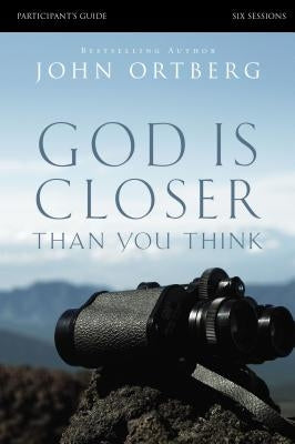 God Is Closer Than You Think: Six Sessions by Ortberg, John