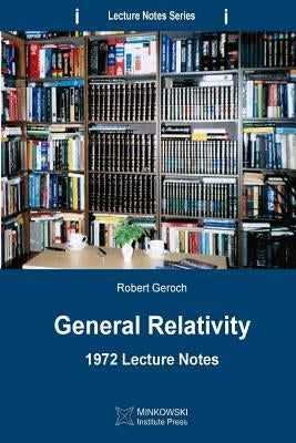 General Relativity: 1972 Lecture Notes by Geroch, Robert