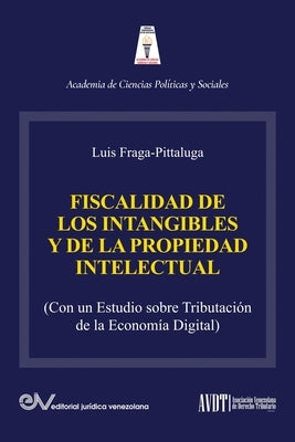 LA FISCALIDAD DE LOS INTANGIBLES Y DE LA PROPIEDAD INTELECTUAL (Con un estudio sobre la tributación de la economía digital) by Fraga-Pittaluga, Luis