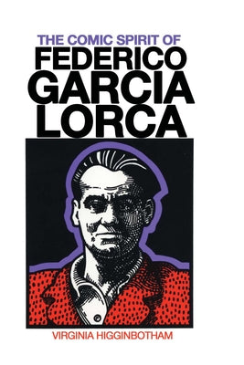 The Comic Spirit of Federico Garcia Lorca by Higginbotham, Virginia