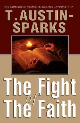 The Fight of The Faith by Austin-Sparks, T.