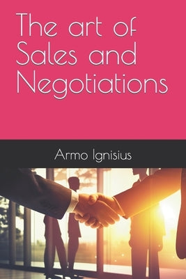 The art of Sales and Negotiations by Ignisius, Armo