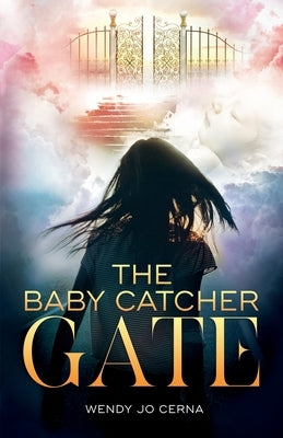 The Baby Catcher Gate by Cerna, Wendy Jo