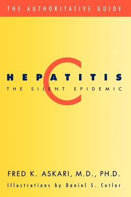 Hepatitis C, the Silent Epidemic: The Authoritative Guide by Askari, Fred