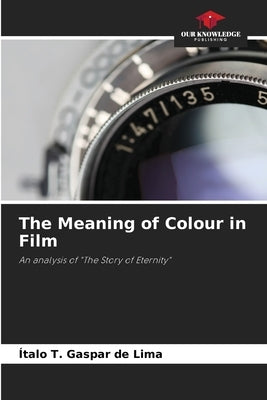 The Meaning of Colour in Film by Gaspar de Lima, Ítalo T.